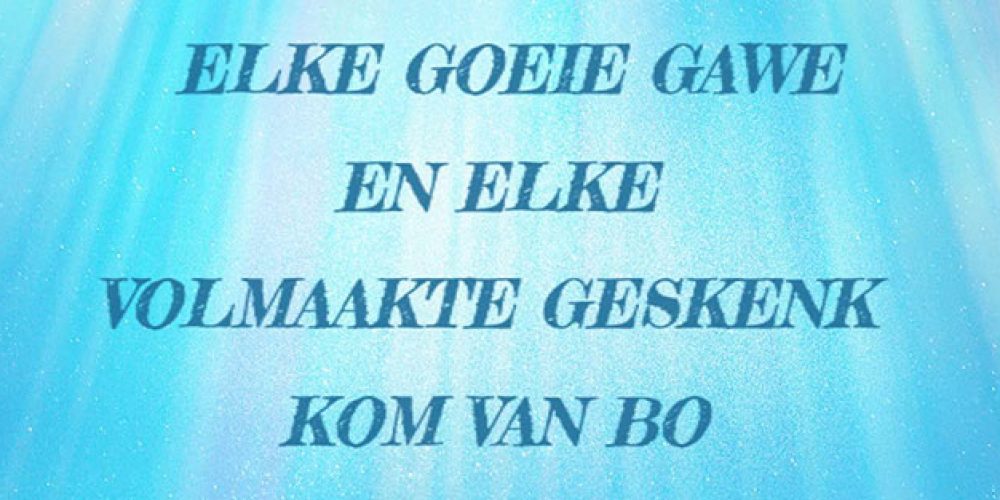 Elke dag ‘n geskenk van bo